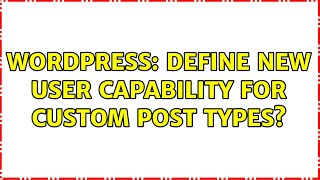 Wordpress: Define new user capability for custom post types
