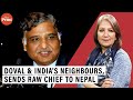 RAW chief Samant Goel visit to Nepal is an assertion by NSA Doval on neighbourhood