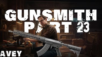 Gunsmith Part 23 Guide | Escape from Tarkov