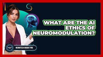 What Are The AI Ethics Of Neuromodulation? - Neurotech Insight Pro