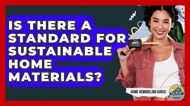 Is There A Standard For Sustainable Home Materials? - Home Remodeling Gurus