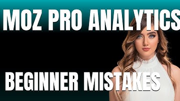 How to Use Moz Pro Analytics Properly  Beginner Mistakes That Cost You