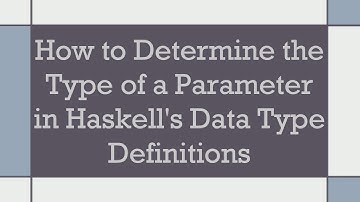How to Determine the Type of a Parameter in Haskell