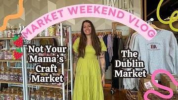 Market Weekend Vlog 🌼 The Dublin Market 🌱  Not Your Mama's Craft Market 🌈