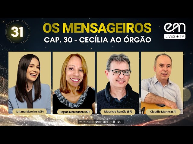 #31 OS MENSAGEIROS - CAPÍTULO 31 - CECÍLIA AO ÓRGÃO | Regina, Juliana, Maurício e Claudio