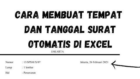 Cara Membuat Tempat dan Tanggal Surat Otomatis di Excel