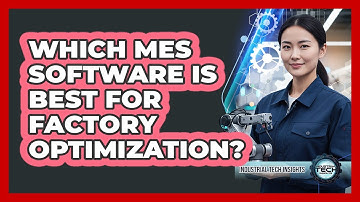 Which MES Software Is Best For Factory Optimization?
