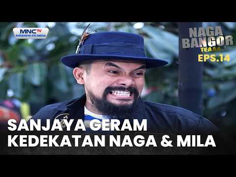 Sanjaya geram kedekatan Naga dan Mila | NAGA BANGOR TEAAA EPS 14