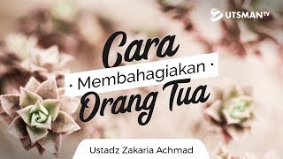 Kajian Islam - Cara Membahagiakan Orang Tua - Ustadz Zakaria Achmad