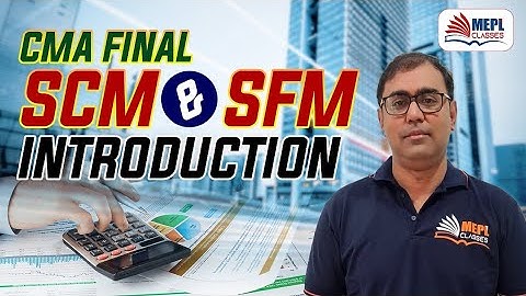 CMA Final SCM & SFM Introduction - CMA Classes | MEPL - Manoj Sharma