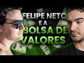 FELIPE NETO E A BOLSA DE VALORES