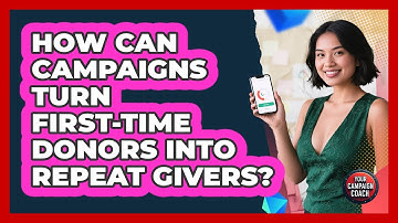How Can Campaigns Turn First-time Donors Into Repeat Givers? - Your Campaign Coach