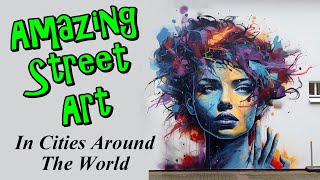 Amazing Street Art In Cities Around The World
