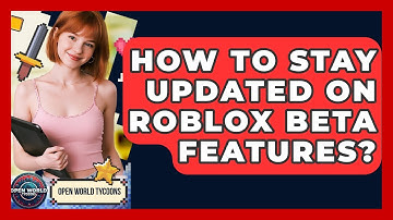 How To Stay Updated On Roblox Beta Features? - Open World Tycoons