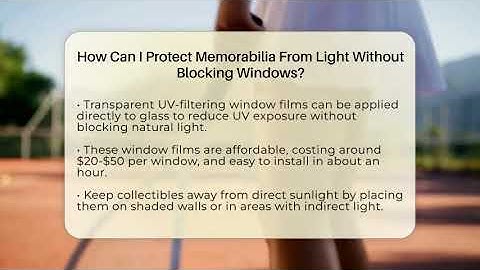 How Can I Protect Memorabilia From Light Without Blocking Windows? - The Memorabilia Zone
