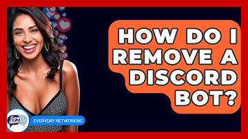 How Do I Remove A Discord Bot? - Everyday-Networking
