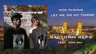 Sactown Reps - Let Me Do My Thang ft. Don Ray