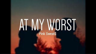 At My Worst - Pink Sweat$ (Lirik Terjemahan Indonesia)