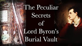 The Peculiar Secrets Of Lord Byrons Burial Vault