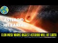 Biggest Asteroid will Hit Earth Warns Elon Musk