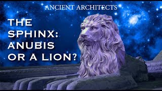 The Sphinx: Was it Anubis or a Lion? | Ancient Architects