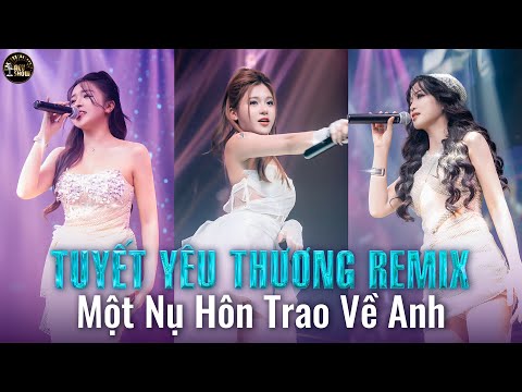 MASHUP 5 IN 1 TUYẾT YÊU THƯƠNG REMIX Một Nụ Hôn Trao Về Anh Sẽ Không Như Bông Tuyết Tàn 