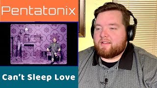 Pentatonix | Can't Sleep Love | Jerod M Reaction