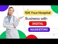 10X your hospital / doctor business with digital marketing.