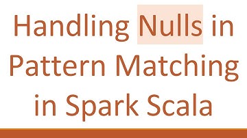 Handling Nulls in Pattern Matching in Spark Scala
