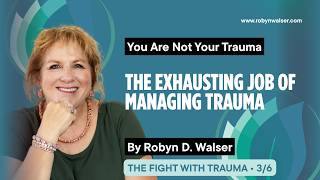 The Fight With Trauma 3/6: The Exhausting Job of Managing Trauma