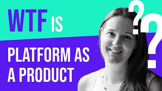 The ins and outs of delivering your platform as a product • Paula Kennedy