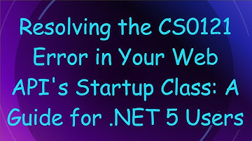 Resolving the CS0121 Error in Your Web API