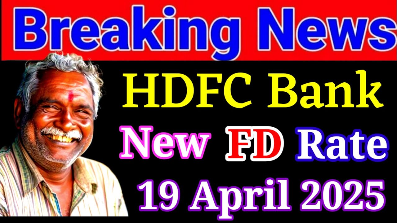HDFC Bank New Fixed Deposit Interest Rates From 19 April 2025 !! FD ...