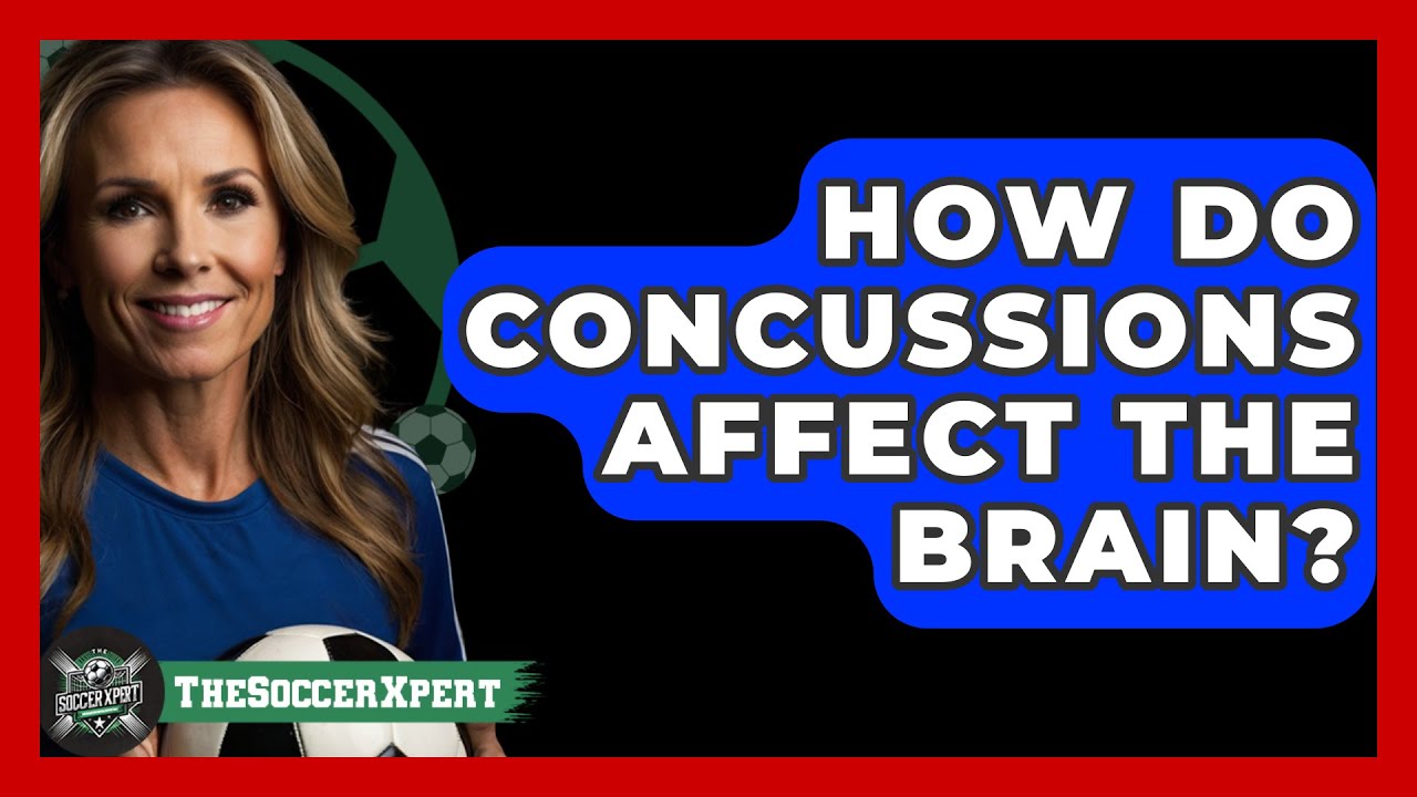 How Do Concussions Affect The Brain? - The Soccer Xpert
