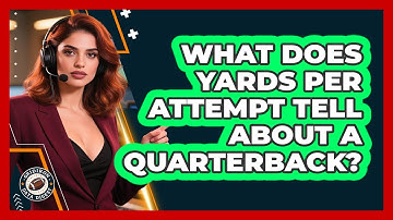 What Does Yards Per Attempt Tell About A Quarterback?