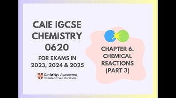 6. Chemical Reactions (Part 3) (3/5) (Cambridge IGCSE Chemistry 0620 for 2023, 2024 & 2025)