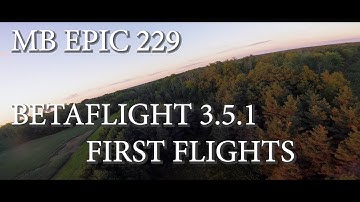 MULTICOPTER BUILDERS EPIC 229 | BETAFLIGHT 3.5.1 FIRST TUNED FLIGHTS