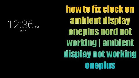 how to fix clock on ambient display oneplus nord not working | ambient display not working oneplus