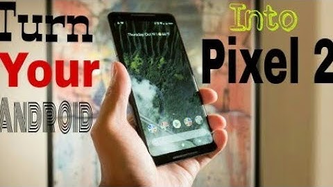 How to Get Pixel 2 Features on Any Android Smartphone