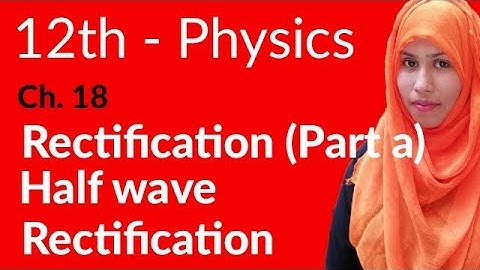 FSc Physics Book 2, Ch 18 - Half Wave Rectification - 12th Class Physics