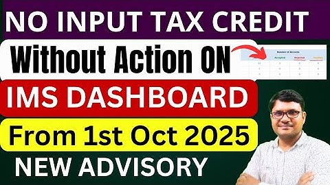 GST New Advisory on No ITC without action in IMS Dashboard | Input Tax Credit GST new advisory 