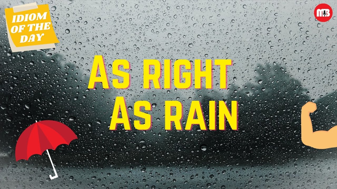 Right as rain. Right as rain. As right as rain идиома. As right as rain идиома. As right as rain idiom.