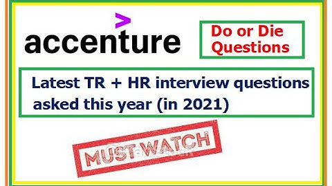 Accenture TR + HR Interview questions asked this year(2021), INTERVIEW EXPERIENCE