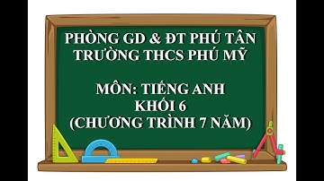 TIẾNG ANH 6 (7 NĂM) - UNIT 11: What do you eat?