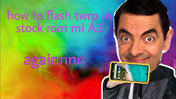 HOW TO FLASH TWRP IN MI A3 AGAINNNN