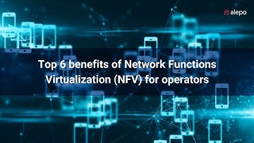 Top 6 benefits of Network Functions Virtualization NFV for operators