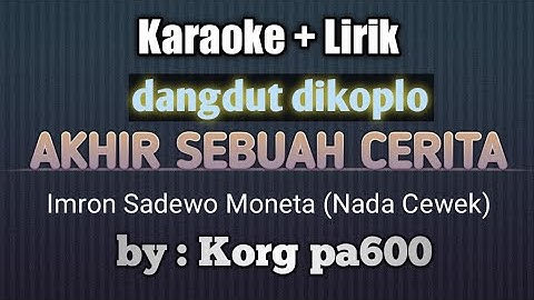AKHIR SEBUAH CERITA IMRON SADEWO KARAOKE LIRIK NADA CEWEK DANGDUT KOPLO KORG PA600 RASA ORKES