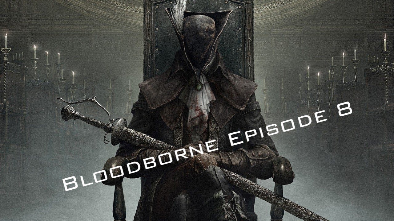 Bloodborne Episode 8 Youtube