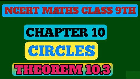 Class 9th - Circles Theorem 10.3