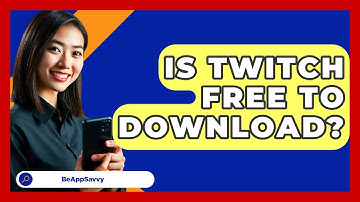 Is Twitch Free To Download? - Be App Savvy